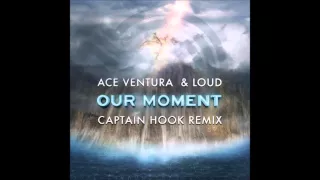 Ace Ventura & LOUD - Our Moment (Captain Hook Remix)