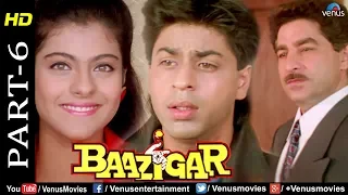 Baazigar - Part 6 | HD Movie | Shahrukh Khan, Kajol, Shilpa Shetty | Evergreen Blockbuster Movie