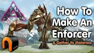 ARK Extinction HOW TO MAKE AN ENFORCER! +Mats