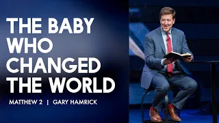 The Baby Who Changed the World  |  Matthew 2  |  Gary Hamrick