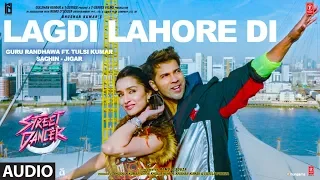 LAGDI LAHORE DI Audio | Street Dancer 3D | Varun D,Shraddha K, Nora F |Guru Randhawa,Tulsi Kumar