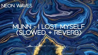 Munn - I Lost Myself (Slowed to Perfection with Reverb)