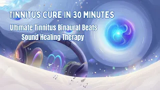 Tinnitus Cure In 30 Minutes | Most Powerful Tinnitus Binaural Beats Music - Sound Healing Therapy