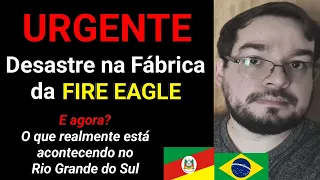 URGENTE - DESASTRE NA FÁBRICA DA FIRE EAGLE - Rio Grande do Sul #SOSRS