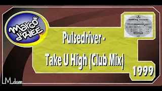 Pulsedriver - Take U High (Club Mix) - 1999