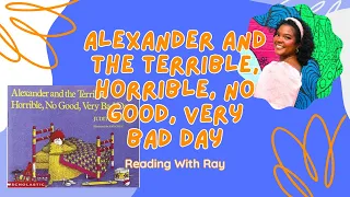 Reading with Ray: "Alexander and the Terrible, Horrible,No Good,Very Bad Day" By: Judith Viorst