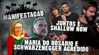 Fábio Rabin - Juntos e Shallow Now / Manifestação / Maria do Rosário/ Schwarzenegger agredido