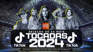 SÓ AS MAIS TOCADAS TIK TOK ABRIL 2024 - SELEÇÃO HITS TIK TOK 2024 - SÓ AS TOP TIK TOK 2024