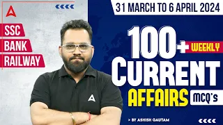 BEST 100 WEEKLY CURRENT AFFAIRS (31 March To 6 April ) | Current Affairs Bank, SSC & Railway Exams