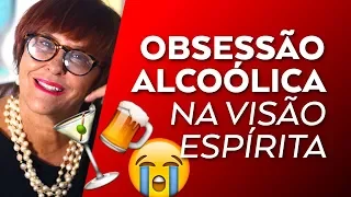 Obsessão Alcoólica na visão Espirita por Márcia Fernandes