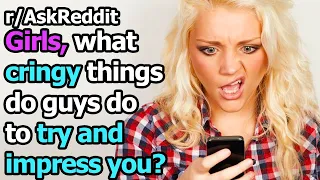 Girls share cringe things guys do to try and impress them r/AskReddit | Reddit Jar