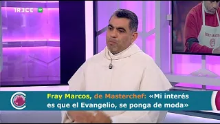 Fray Marcos, de Masterchef: «Mi interés es que el Evangelio, se ponga de moda»