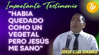 Testimonio Jorge Elías Simanca - "Había quedado como un vegetal pero Jesús me sano"