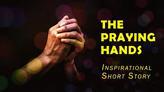 The Praying Hands - Inspirational Short Story - Children Story for Peace