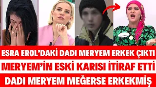 ESRA EROL DADI MERYEM KADIN DEĞİL ERKEKMİŞ YAYIN SONRA İTİRAFI SERKAN ŞEN SİBELCAN SEDA SAYAN