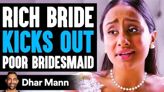 Rich Bride KICKS OUT Poor BRIDESMAID, What Happens Is Shocking | Dhar Mann