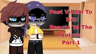 Past Villain To Kill Reacts to the Future [Part 1/1] (Reupload)