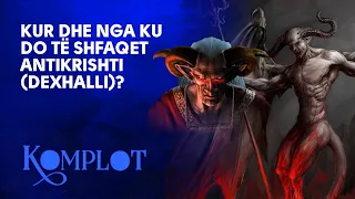 Komplot: Kur dhe nga ku do të shfaqet antiKrishti (Dexhalli)?