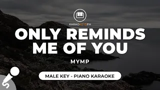 Only Reminds Me Of You - MYMP (Male Key - Piano Karaoke)