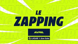 Zapping Ligue 1 Uber Eats - Avril (saison 2023/2024)