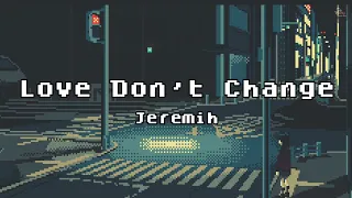 Love Don't Change  - Jeremih (lyrics) But when it hurts, I can make it better