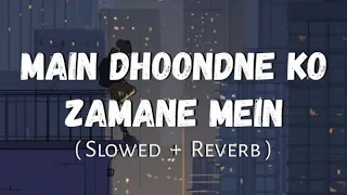 Main Dhoondne Ko Zamaane Mein Slowed And Reverb | Heartless | Arijit Singh | Total Lofi Song Channel
