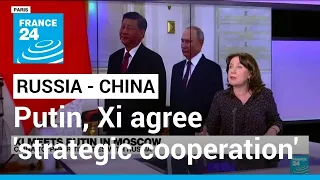 Putin, Xi agree 'strategic cooperation' at meeting in Moscow • FRANCE 24 English