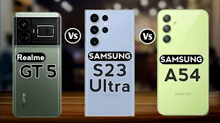 Realme GT 5 vs Samsung S23 Ultra vs Samsung A54