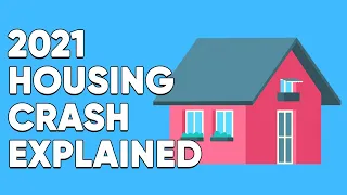 The 2021 Housing Crash Explained