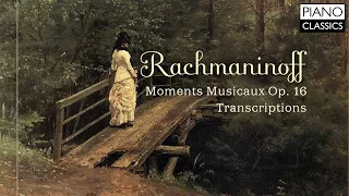 Rachmaninoff: Moments Musicaux Op.16 and Transcriptions