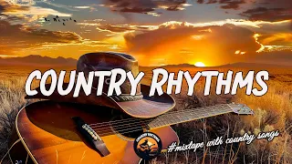 CHILL COUNTRY RHYTMS 🎧 Playlist Greatest Country Songs 2010s - Lost in the Country Rhythms