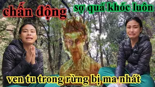 CHẤN ĐỘNG VEN B.Ị MA NHÁT KHI ĐANG TU Ở TRONG RỪNG