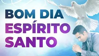 BOM DIA ESPÍRITO SANTO 14/05 ORAÇÃO PODEROSA DO DIA