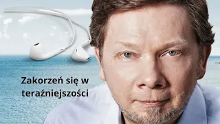 Eckhart Tolle | Gdziekolwiek jesteś bądź tam całym sobą | Rozdział 9