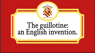 The guillotine: an English invention.