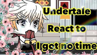 Undertale react to I got no time(Ep.8 of Aftons meet undertale)|READ DESC|