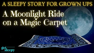 Magical Bedtime Story for Sleep ✨ A Moonlight Ride on a Magic Carpet ✨ Sleepy Story for Grown Ups