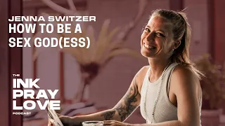 Ep 35 : Jenna Switzer - How to be a Sex God(ess)