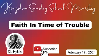 Faith In Time of Trouble, international Sunday School Lesson for February 18, 2024 #sundayschool