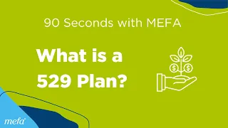 90 Seconds with MEFA: What is a 529 Plan?