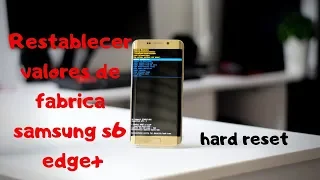 Como resetear a modo fabrica el Samsung Galaxy s6 edge plus  Hard Reset