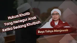 Hukum Khotib Yang Menegur Anak Ketika Sedang Khutbah - Buya Yahya Menjawab