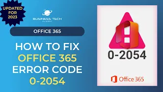How to FIX Office 365 error code 0-2054 (Updated for 2023)