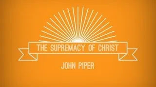 John Piper - The Supremacy Of Christ/ with text