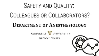 Grand Rounds: Safety and Quality: Colleagues or Collaborators?