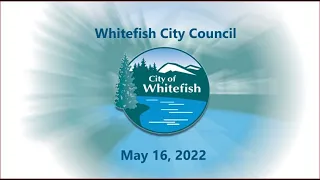 Whitefish City Council Live Stream - May 16, 2022