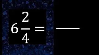 6 2/4 a fraccion impropia, convertir fracciones mixtas a impropia , 6 and 2/4 as a improper fraction