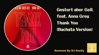 Gestört aber GeiL feat. Anna Grey - Thank You Bachata Remixed By DJ DanDy