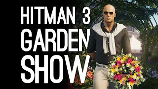 Hitman 3 Garden Show | THE WORST THING I'VE EVER SEEN - New Hitman 3 Escalation