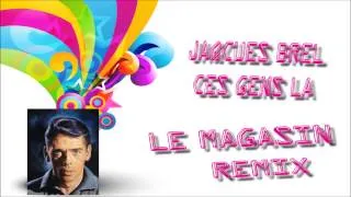Jacques Brel - Ces Gens Là (Le Magasin Remix)